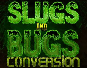 Slugs and Bugs: Conversion